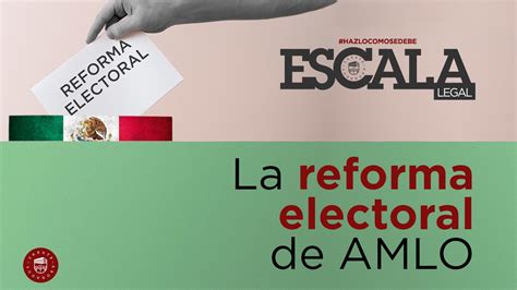 La Reforma Electoral De Amlo Escala Legal