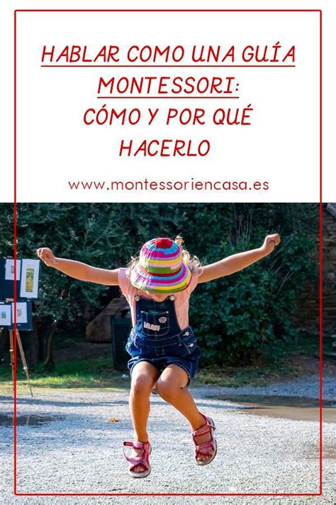 Una guía Montessori cuida mucho lo que dice y cómo lo dice y elige muy