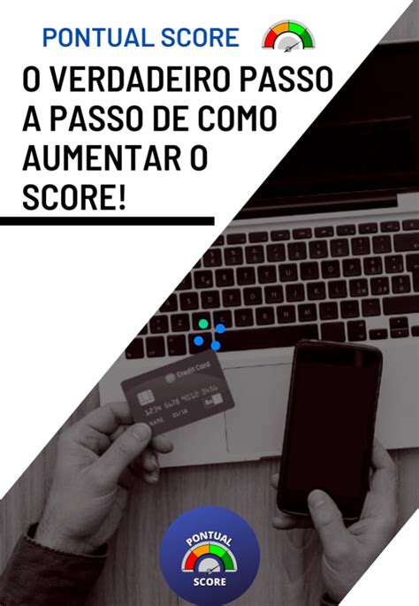 Passo A Passo Para Aumentar O Score