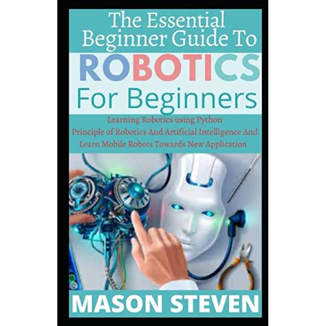 Buy The Essential Beginner Guide To Robotics For Beginner Learning