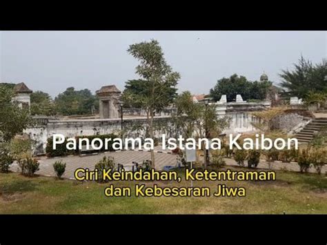 Panorama Istana Kaibon Ciri Keindahan Ketentraman Dan Kebesaran Jiwa