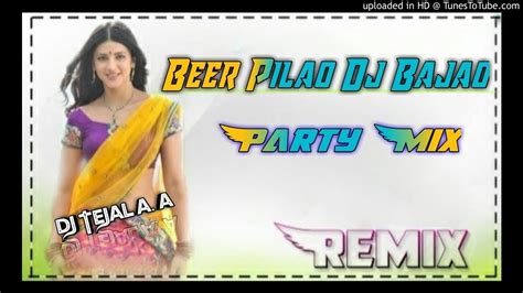 Beer Pilao Dj Bajao Party Mix Dj 3d Power Remix Tejal Dj