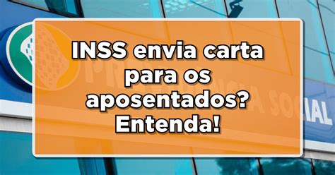 INSS envia carta para os beneficiários Entenda