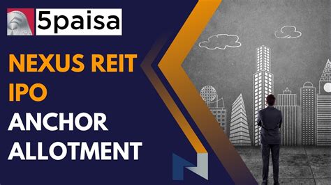 Nexus Select Trust REIT IPO Gets 45 Anchor Allocated 5paisa