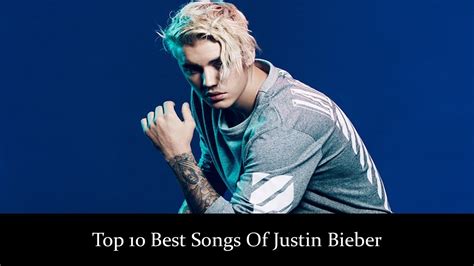 Top 10 Best Songs Of Justin Bieber Popular Hits Of Justin Bieber