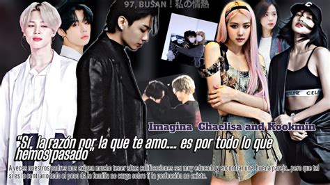 Imagina Kookmin Chaelisa Si La Raz N Por La Que Te Amo Es Por Todo