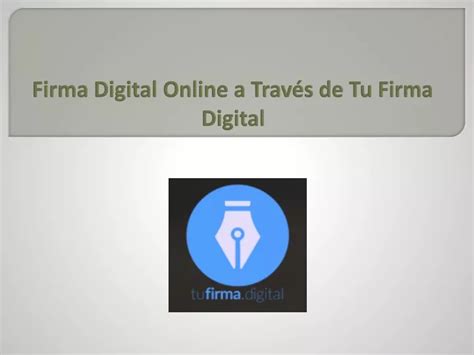 PPT Mejores Firma Digital Online a Través de Tu Firma Digital