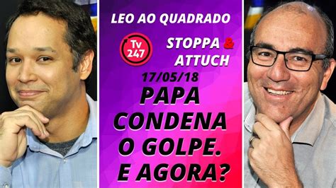 Léo ao quadrado Papa condena o golpe E agora YouTube