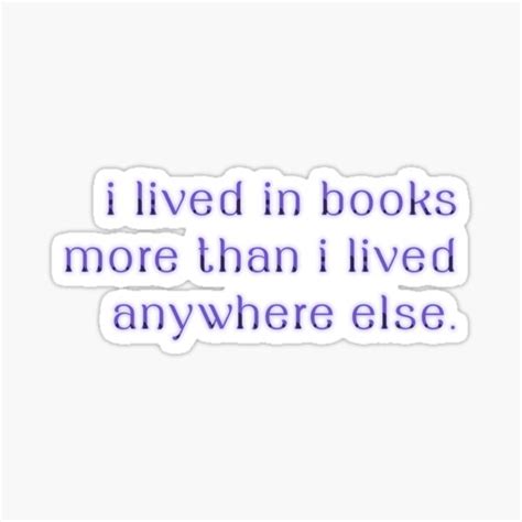 I Lived In Books More Than I Lived Anywhere Else Sticker For Sale By