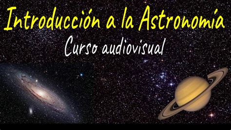 Curso De Introducci N A La Astronom A Youtube