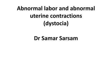 Ppt Abnormal Labor And Abnormal Uterine Contractions Dystocia Dr Samar Sarsam Powerpoint