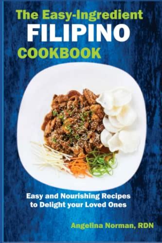 The Easy Ingredient Filipino Cookbook Easy And Nourishing Recipes To