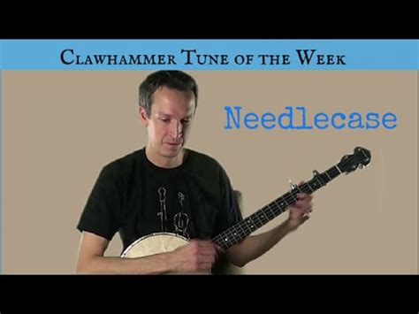 Clawhammer Banjo Tune And Tab Of The Week Needlecase YouTube