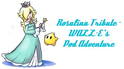 Rosalina Tribute Wall E S Pod Adventure Youtube