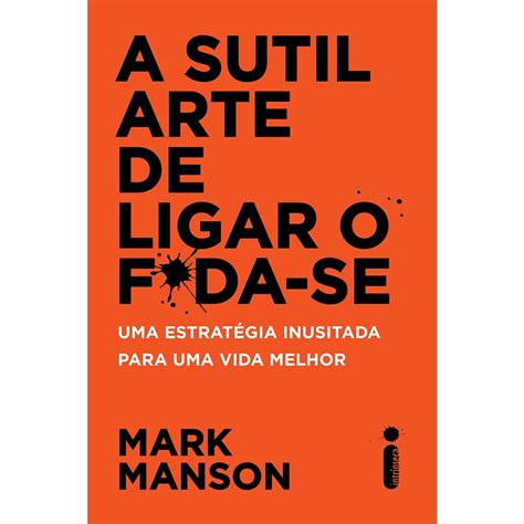 Livro A Sutil Arte De Ligar O F Da Se Uma Estrat Gia Inusitada Para