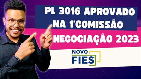 AVANÇOU NOVA NEGOCIAÇÃO DO FIES PL 3016 aprovado na Comissão de