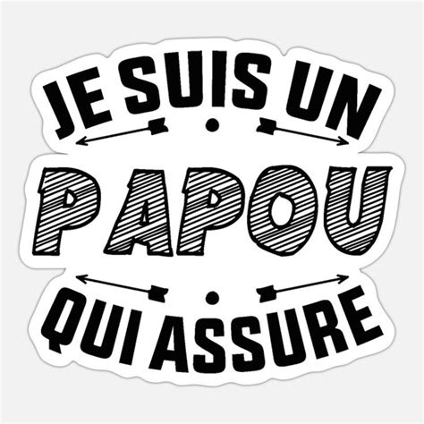 Je Suis Un Papou Qui Assure Autocollant Spreadshirt Citations Sur