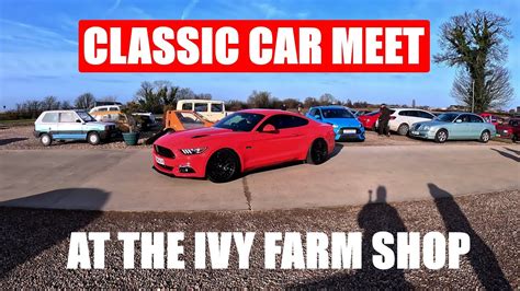 Ivy Farm Shop Classic Car Meet Youtube