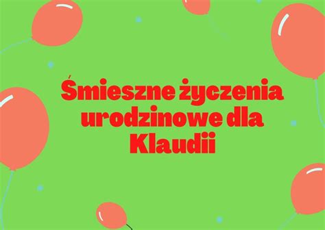 Mieszne Yczenia Urodzinowe Dla Klaudii Mieszne Yczenia Urodzinowe