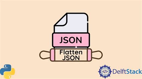 Aplanar Json En Python Delft Stack