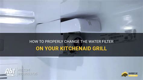 How To Properly Change The Water Filter On Your Kitchenaid Grill