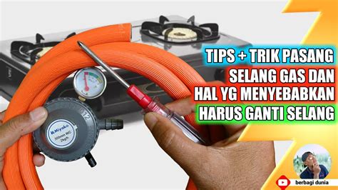 Cara Memasang Selang Gas Yang Benar Penyebab Kenapa Harus Ganti