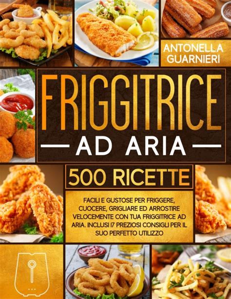 Friggitrice Ad Aria 500 Facili E Gustose Ricette Per Friggere