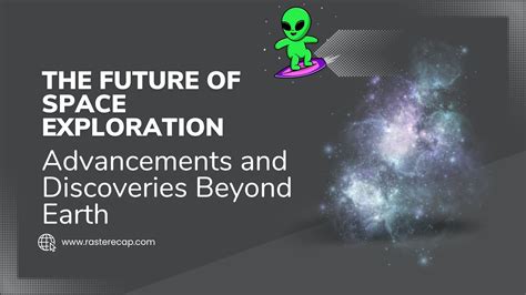 The Future Of Space Exploration Advancements And Discoveries Beyond