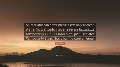 Mitch Hedberg Quote An Escalator Can Never Break It Can Only Become