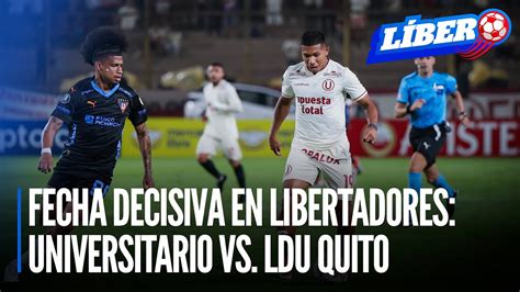 Fecha Decisiva En Copa Libertadores Universitario Vs LDU De Quito