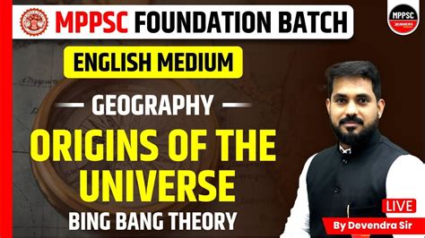 GEOGRAPHY MPPSC FOUNDATION BATCH ORIGIN OF THE UNIVERSE BIG BANG