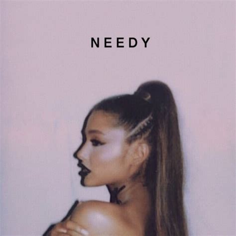 NEEDY Song Lyrics And Music By ARIANA GRANDE Arranged By Riricat0152