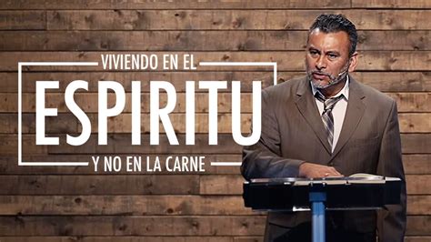 Viviendo En El Espiritu Y No En La Carne Pastor Jesus Sandoval