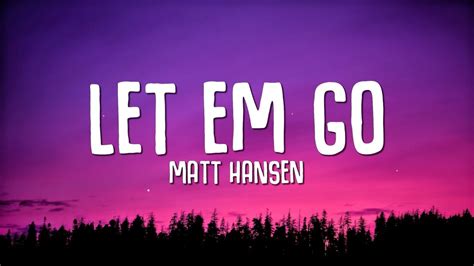 Matt Hansen Let Em Go Lyrics Youtube