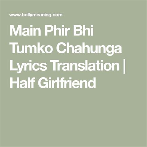 Main Phir Bhi Tumko Chahunga Lyrics Translation Half Girlfriend Half Girlfriend Lyrics