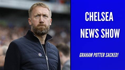 Graham Potter Sacked Whats Next For Chelsea Football Club Youtube