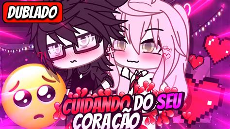 Cuidando Do Seu Coração 🩷 Mini Filme Dublado Gacha Life Youtube