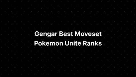 Gengar Best Moveset Pokemon Unite Ranks - PELAJARAN