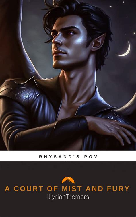 A Court of Mist and Fury: Rhysand's POV by IllyrianTremors | Goodreads