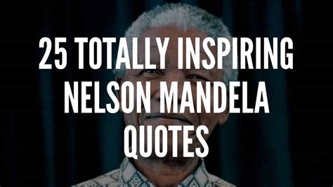 25 Totally Inspiring Nelson Mandela Quotes