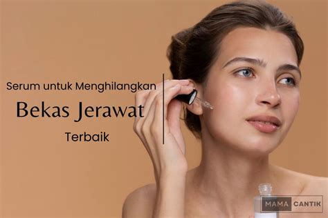 10 Rekomendasi Serum Untuk Menghilangkan Bekas Jerawat