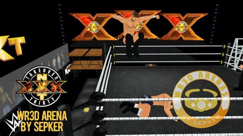 NXT TAKEOVER XXX WR3D ARENA BY SEPKER YouTube