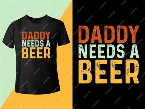 Premium Vector Daddy Needs A Beer Typography Tshirt Design