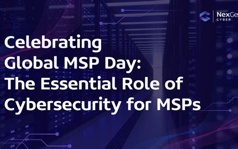 Celebrating Global Msp Day The Essential Role Of Cybersecurity For