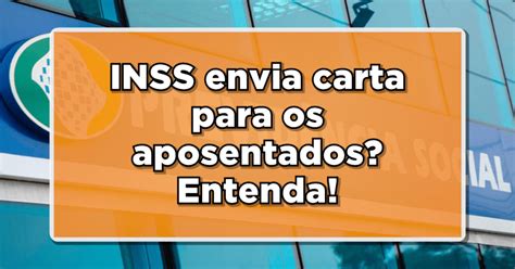 Inss Envia Carta Para Aposentados Entenda A Pol Mica