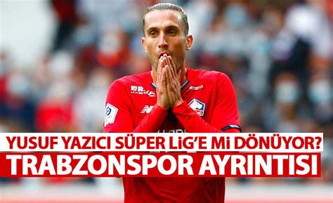 Flaş iddia Yusuf yazıcı Süper Lige mi dönüyor Trabzonspor ayrıntısı