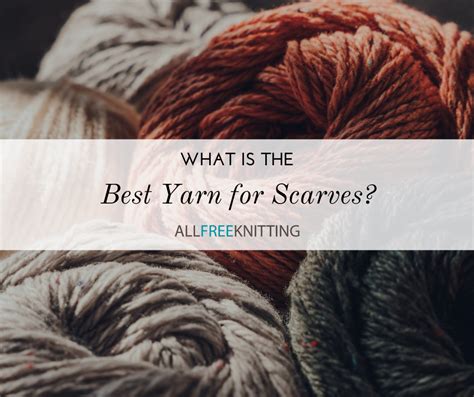 What is the Best Yarn for Scarves? | AllFreeKnitting.com