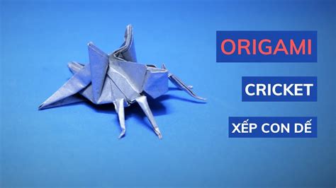 Origami Cricket HƯỚng DẪn XẾp Con DẾ ĐẸp VÀ Chi TiẾt Youtube