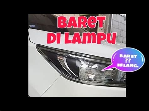 Tutorial Cara Menghilangkan Baret Goresan Pada Lampu Mobil Untuk Pemula