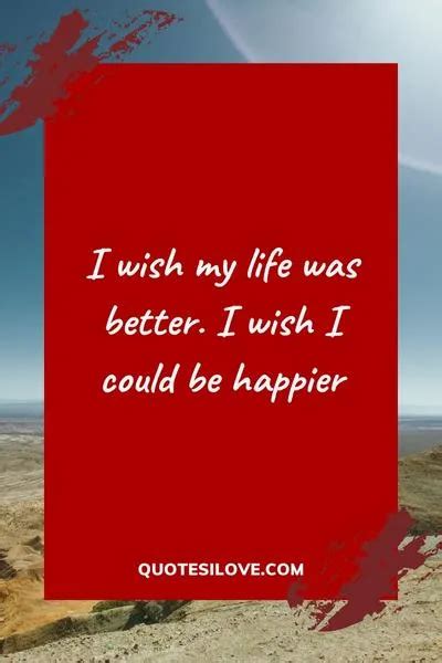 I Wish My Life Was Better Quotes Quotes I Love